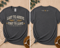 Last to Arrive, First to Leave Tee