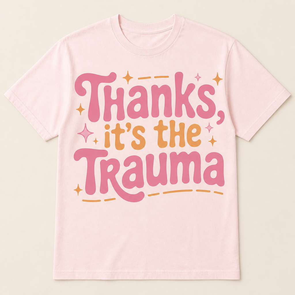 Thanks, It's The Trauma T-Shirt