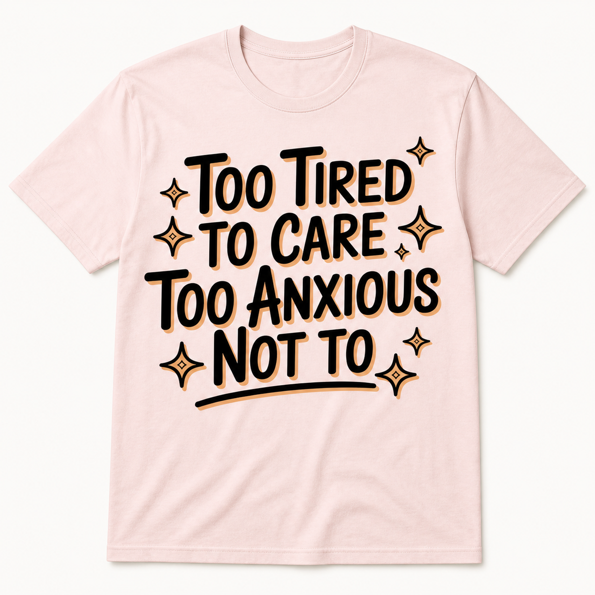 Too Tired To Care, Too Anxious Not To T-Shirt