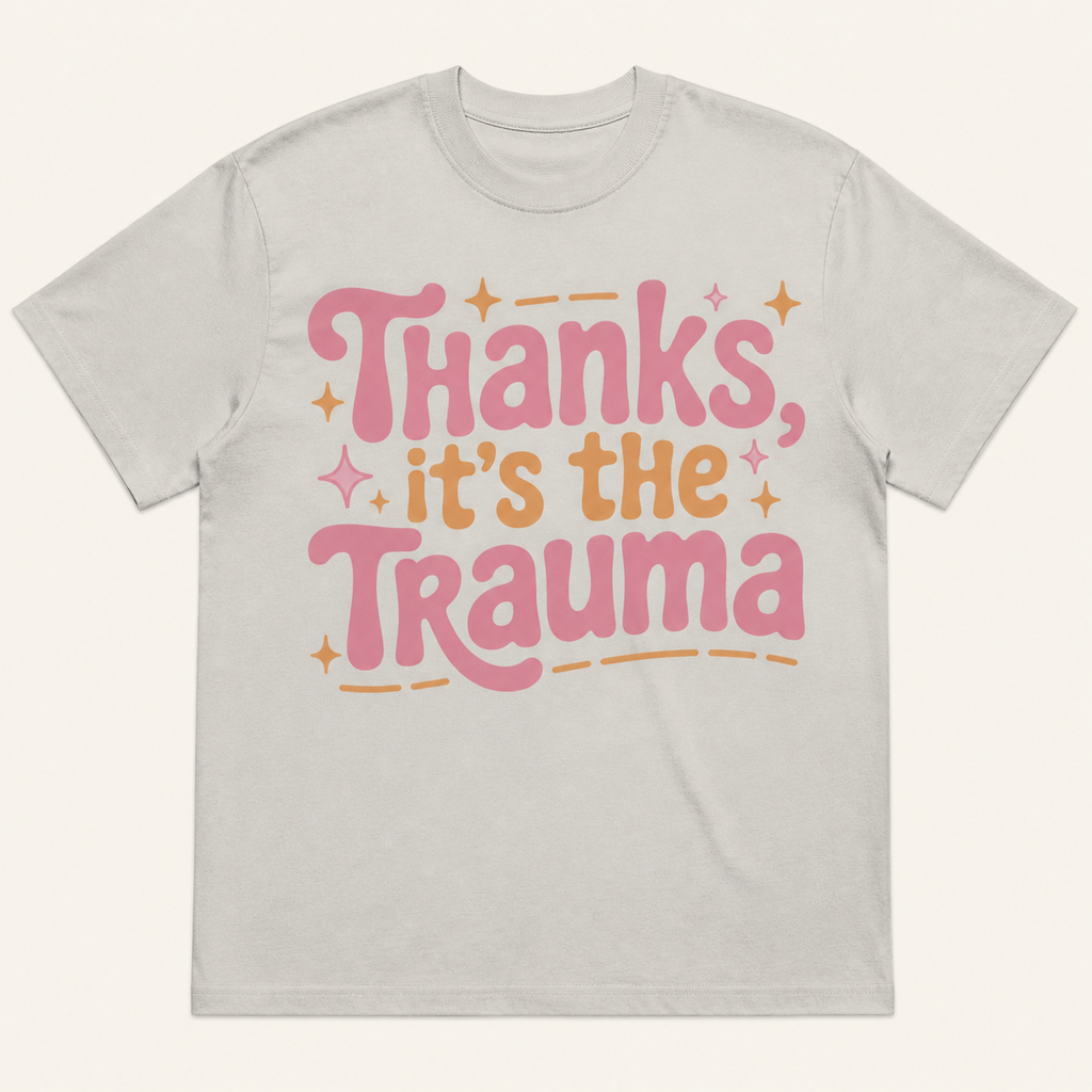 Thanks, It's The Trauma T-Shirt