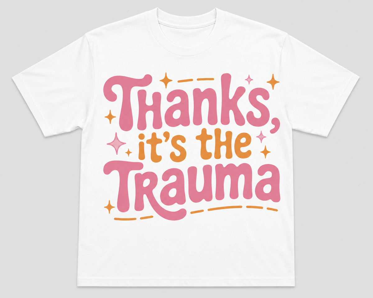 Thanks, It's The Trauma T-Shirt