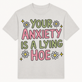 Your Anxiety Is a Lying Hoe T-Shirt