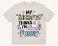 My Therapist Thinks I'm Funny T-Shirt