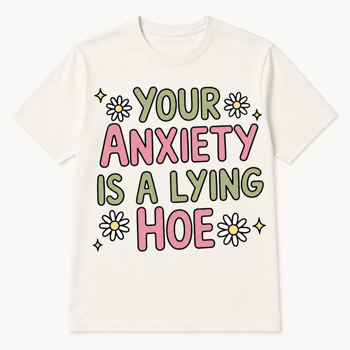 Your Anxiety Is a Lying Hoe T-Shirt