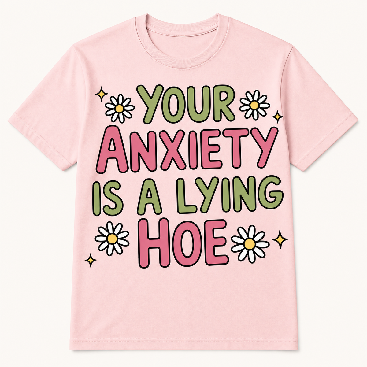 Your Anxiety Is a Lying Hoe T-Shirt