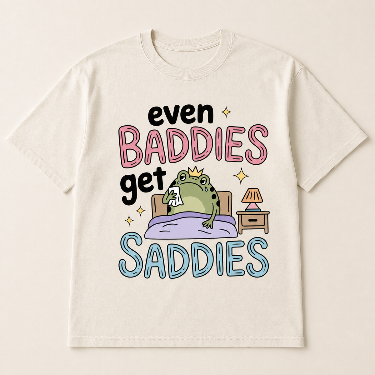 Even Baddies Get Saddies T-Shirt