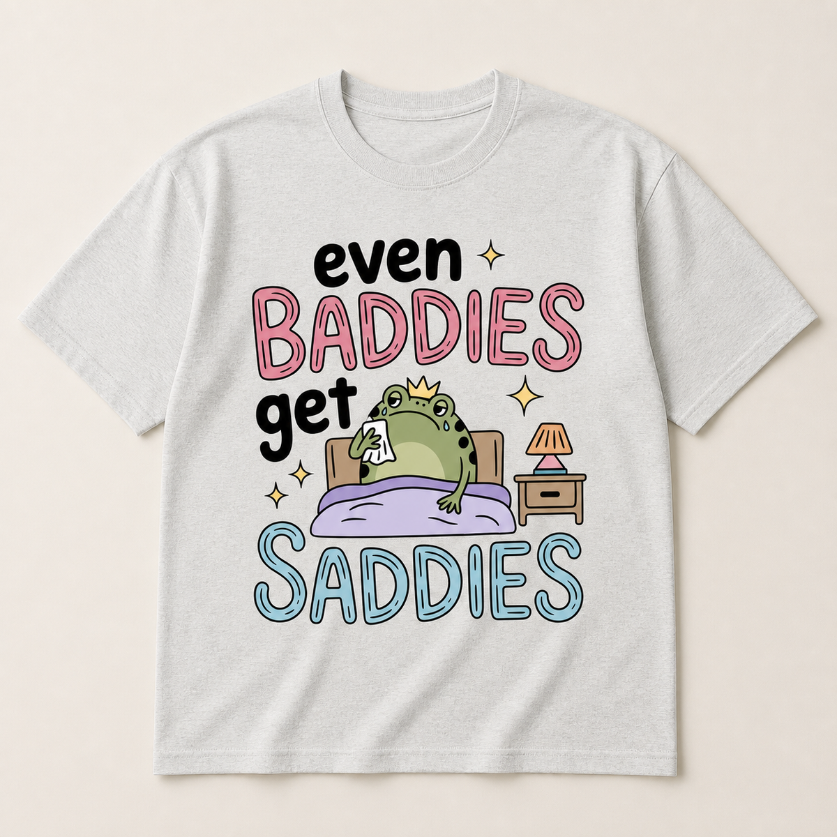 Even Baddies Get Saddies T-Shirt