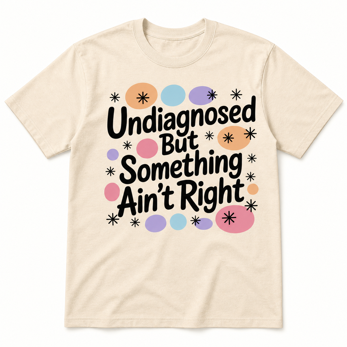 Undiagnosed but Something Ain't Right T-Shirt