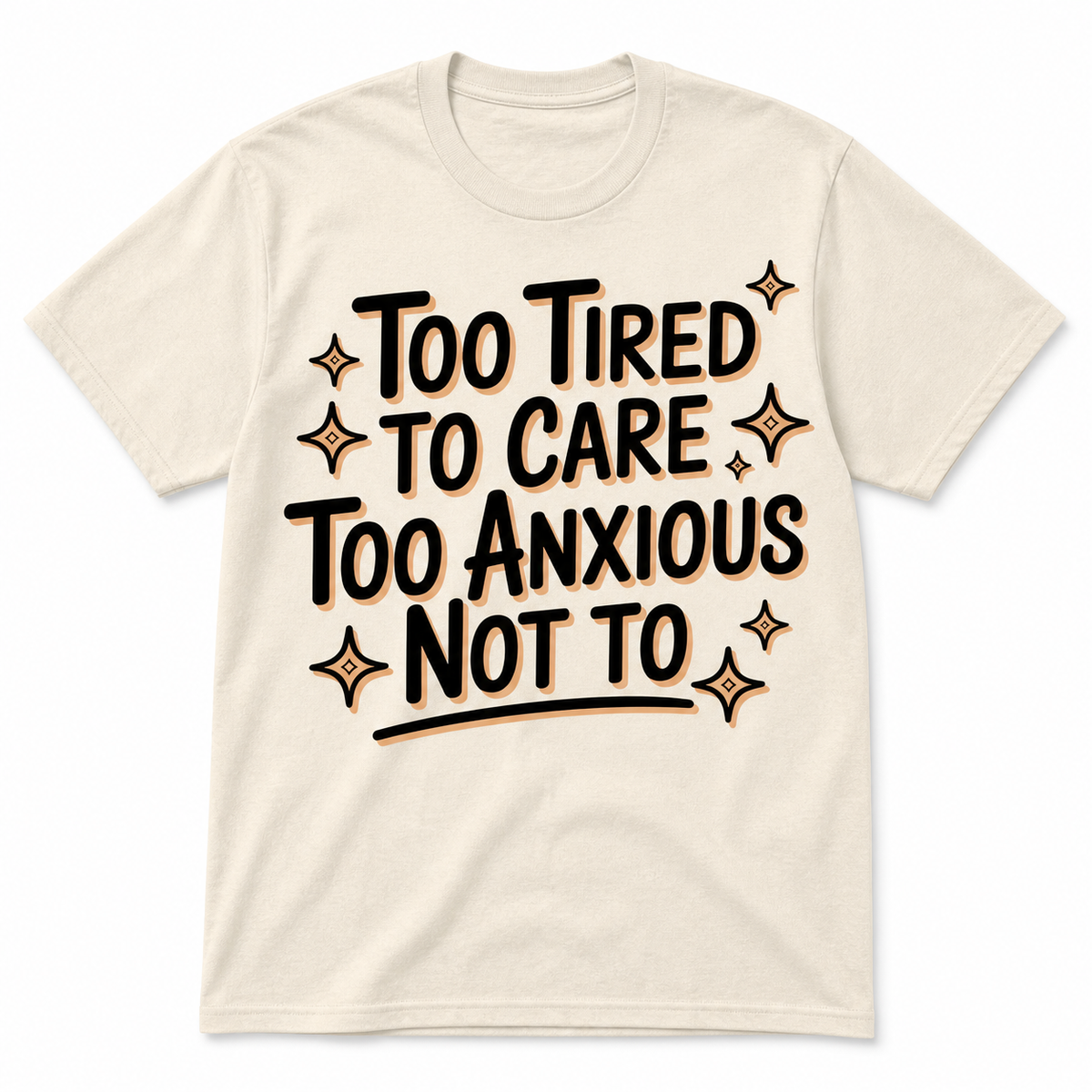 Too Tired To Care, Too Anxious Not To T-Shirt