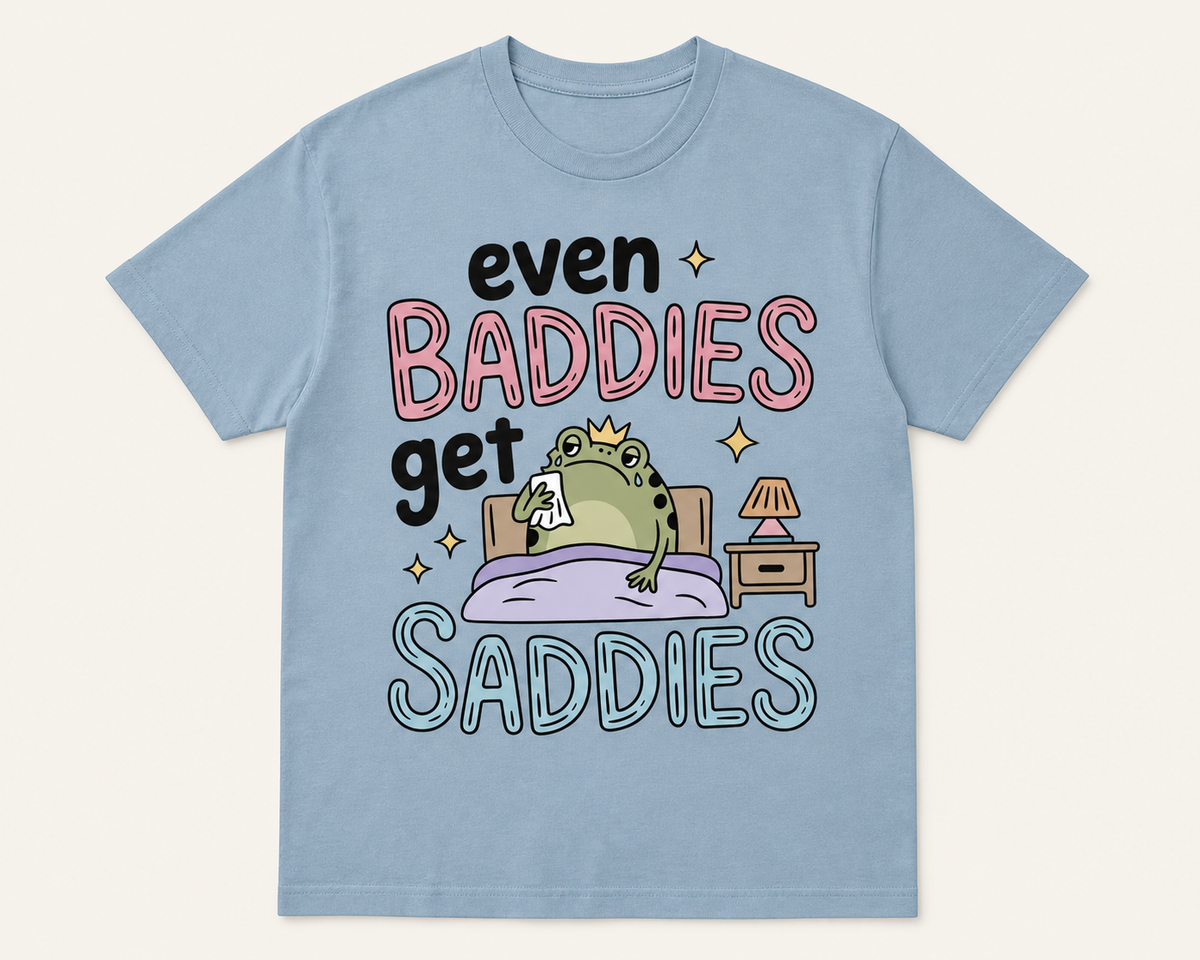 Even Baddies Get Saddies T-Shirt