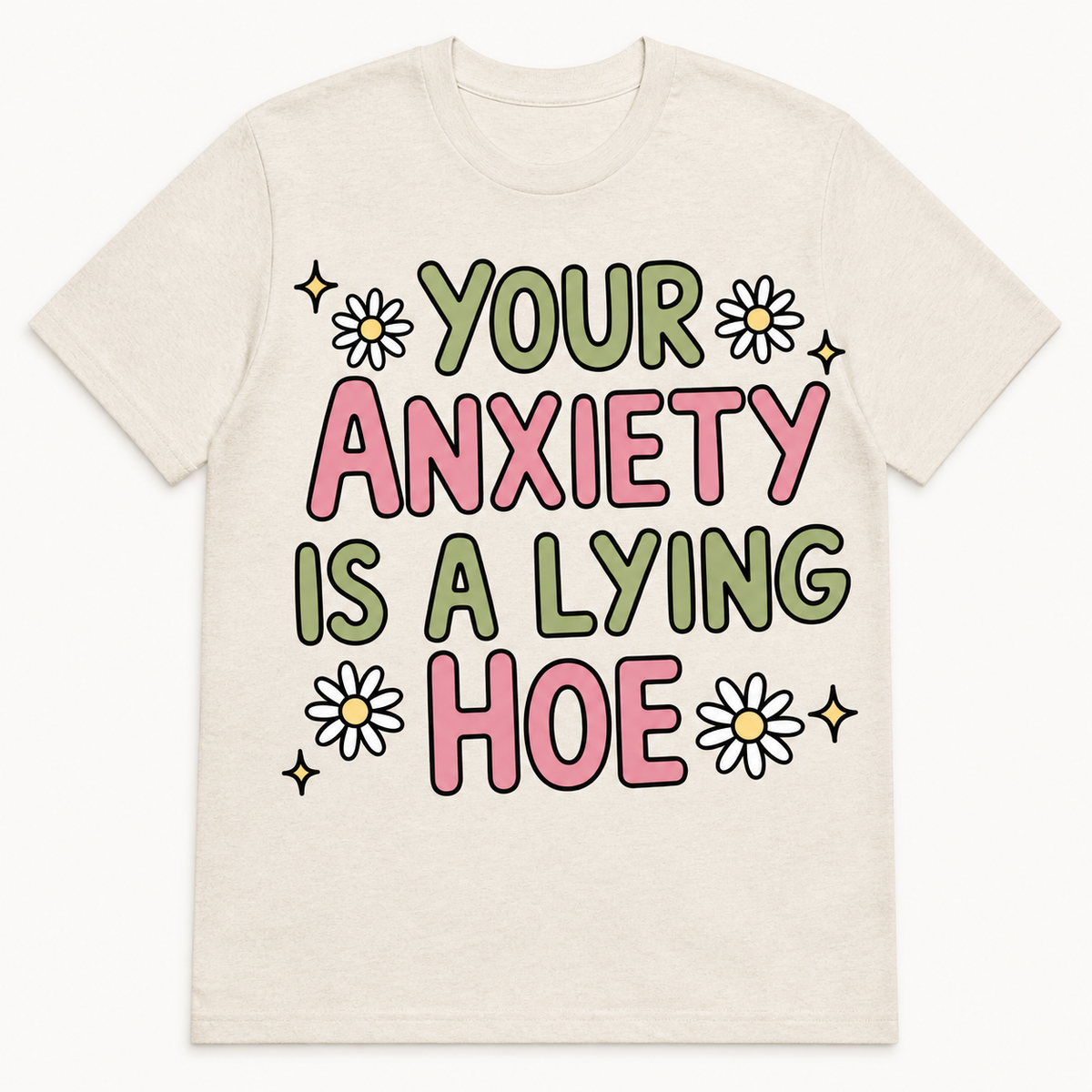 Your Anxiety Is a Lying Hoe T-Shirt